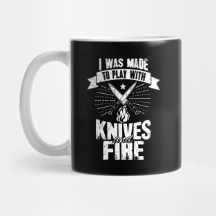 I was made to play with knives and fire Mug